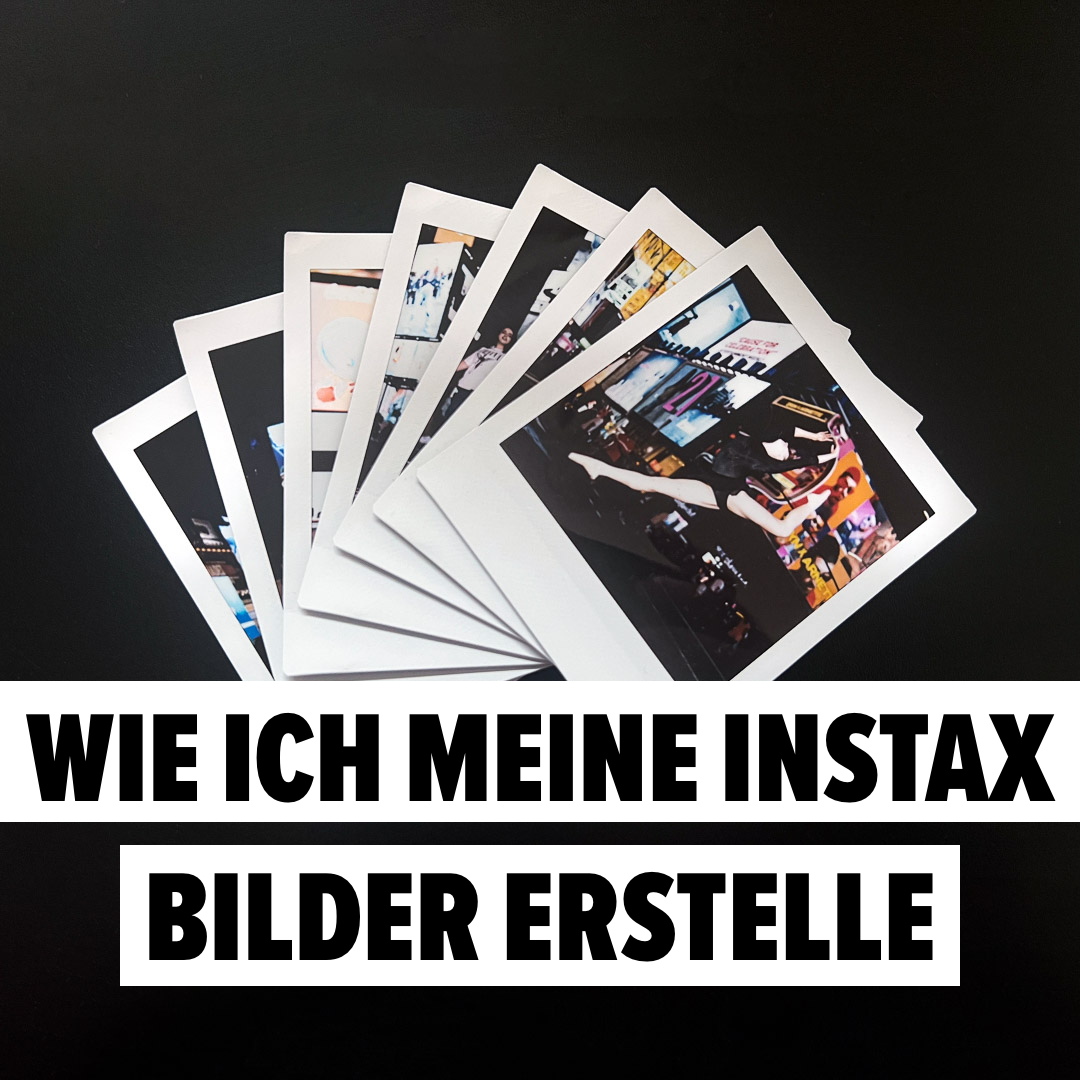 Wie ich meine Instax Bilder erstelle